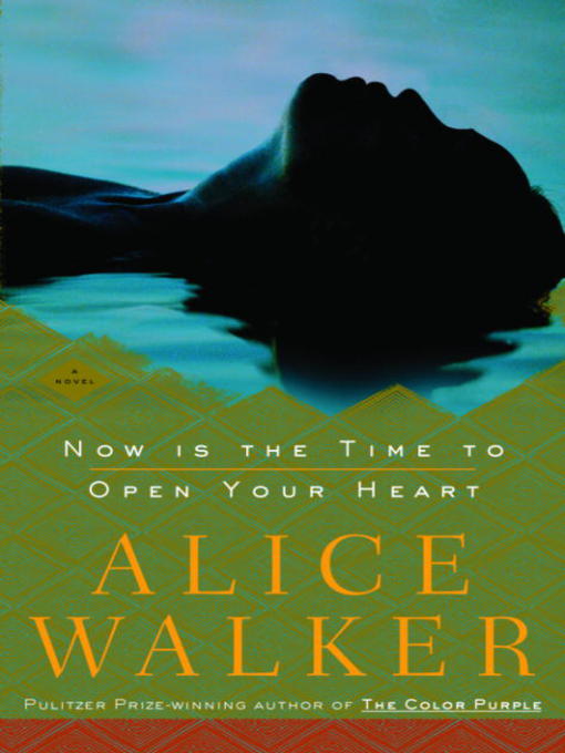 Title details for Now Is the Time to Open Your Heart by Alice Walker - Available